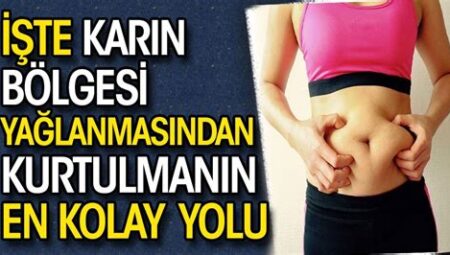 Karın Bölgesi Yağlarından Kurtulmanın Yolları