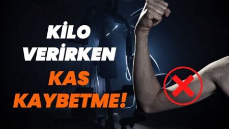 Kilo Verirken Kas Kaybı Nasıl Önlenir?