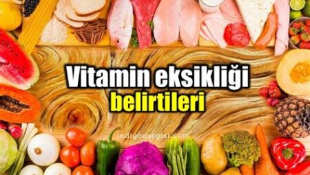 Sık Görülen Vitamin Eksiklikleri ve Belirtileri